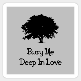Bury Me Deep In Love, black Sticker